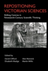 Repositioning Victorian Sciences : Shifting Centres in Nineteenth-Century Thinking - Book