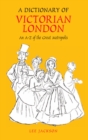 A Dictionary of Victorian London : An A-Z of the Great Metropolis - Book