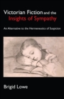 Victorian Fiction and the Insights of Sympathy : An Alternative to the Hermeneutics of Suspicion - Book