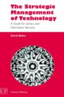 The Strategic Management of Technology : A Guide for Library and Information Services - Book