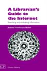 A Librarian's Guide to the Internet : Searching and Evaluating Information - Book
