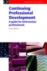 Continuing Professional Development : A Guide for Information Professionals - Book