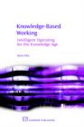 Knowledge Based Working : Intelligent Operating for the Knowledge Age - Book