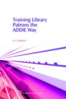 Training Library Patrons the ADDIE Way - Book