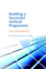 Building a Successful Archival Programme : A Practical Approach - Book