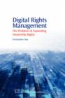 Digital Rights Management : The Problem of Expanding Ownership Rights - Book