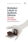 Workplace Culture in Academic Libraries : The Early 21st Century - Book