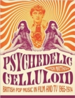 Psychedelic Celluloid : British Pop Music in Film & TV 1965 - 1974 - Book