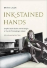 Ink-Stained Hands : Graphic Studio Dublin and the Origins of Fine Art Printmaking in Ireland - Book