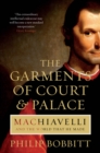 The Garments of Court and Palace : Machiavelli and the World that He Made - Book