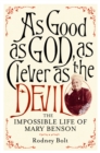 As Good as God, As Clever as the Devil : The Impossible Life of Mary Benson - Book