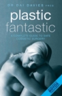 Plastic Fantastic : A Complete Guide to Safe Cosmetic Surgery - Book