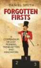 Forgotten Firsts : A Compendium of Lost Pioneers, Trend-Setters and Innovators - Book