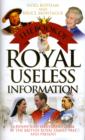 Book of Royal Useless Information : A Funny and Irreverent Look at the British Royal Family Past and Present - Book
