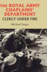 The Royal Army Chaplains' Department, 1796-1953 : Clergy under Fire - Book