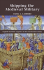 Shipping the Medieval Military : English Maritime Logistics in the Fourteenth Century - Book