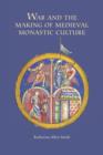 War and the Making of Medieval Monastic Culture - Book