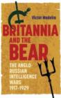 Britannia and the Bear : The Anglo-Russian Intelligence Wars, 1917-1929 - Book