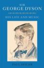 Sir George Dyson : His Life and Music - Book