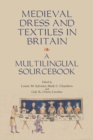 Medieval Dress and Textiles in Britain : A Multilingual Sourcebook - Book