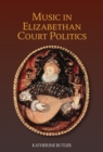 Music in Elizabethan Court Politics - Book