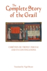 The Complete Story of the Grail : Chretien de Troyes' Perceval and its continuations - Book