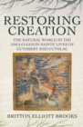 Restoring Creation: The Natural World in the Anglo-Saxon Saints' Lives of Cuthbert and Guthlac - Book