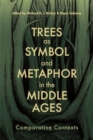 Trees as Symbol and Metaphor in the Middle Ages : Comparative Contexts - Book