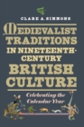 Medievalist Traditions in Nineteenth-Century British Culture : Celebrating the Calendar Year - Book