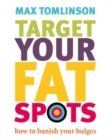 Target Your Fat Spots : How to Banish Your Bulges - Book