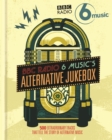 BBC Radio 6 Music's Alternative Jukebox : 500 Extraordinary Tracks That Tell the Story of Alternative Music - eBook
