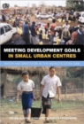 Meeting Development Goals in Small Urban Centres : Water and Sanitation in the Worlds Cities 2006 - Book