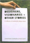 Designers Visionaries and Other Stories : A Collection of Sustainable Design Essays - Book