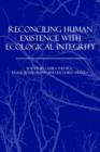 Reconciling Human Existence with Ecological Integrity : Science, Ethics, Economics and Law - Book