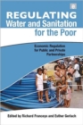 Regulating Water and Sanitation for the Poor : Economic Regulation for Public and Private Partnerships - Book