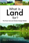 What is Land For? : The Food, Fuel and Climate Change Debate - Book