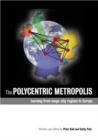 The Polycentric Metropolis : Learning from Mega-City Regions in Europe - Book