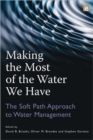 Making the Most of the Water We Have : The Soft Path Approach to Water Management - Book
