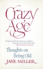 Crazy Age : Thoughts on Being Old - Book