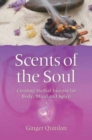 Scents of the Soul : Creating Herbal Incense for Body, Mind and Spirit - Book