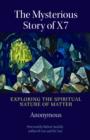 The Mysterious Story of X7 : Exploring the Spiritual Nature of Matter - Book