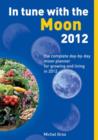 In Tune with the Moon 2012 : The Complete Day-by-Day Moon Planner for Growing and Living in 2012 - Book