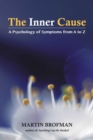 The Inner Cause : A Psychology of Symptoms from A to Z - eBook