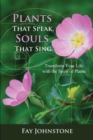 Plants That Speak, Souls That Sing : Transform Your Life with the Spirit of Plants - eBook