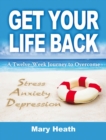 Get Your Life Back : A Twelve-Week Journey to Overcome Stress, Anxiety and Depression - eBook