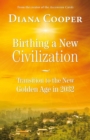 Birthing A New Civilization : Transition to the New Golden Age in 2032 - eBook