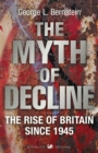 The Myth Of Decline : The Rise of Britain Since 1945 - Book