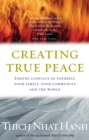Creating True Peace : Ending Conflict in Yourself, Your Community and the World - Book