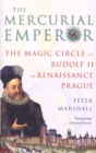 The Mercurial Emperor : The Magic Circle of Rudolf II in Renaissance Prague - Book