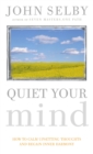 Quiet Your Mind : How to Quieten Upsetting Thoughts and Regain Inner Harmony - Book